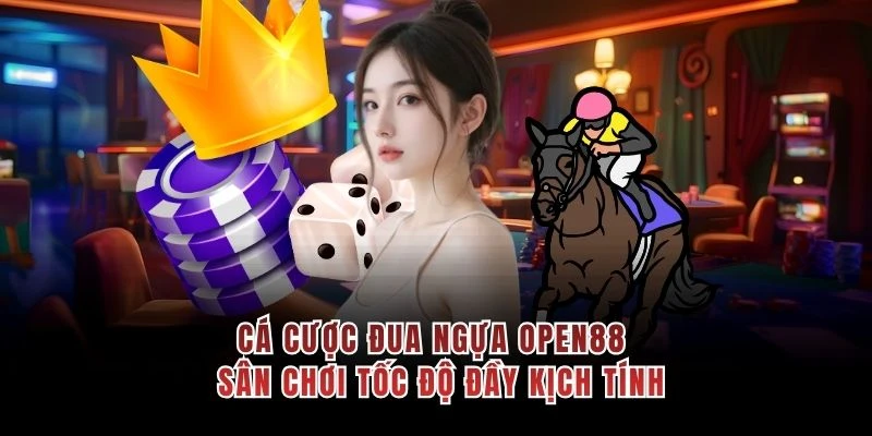 Cá Cược Đua Ngựa OPEN88 - Sân Chơi Tốc Độ Đầy Kịch Tính