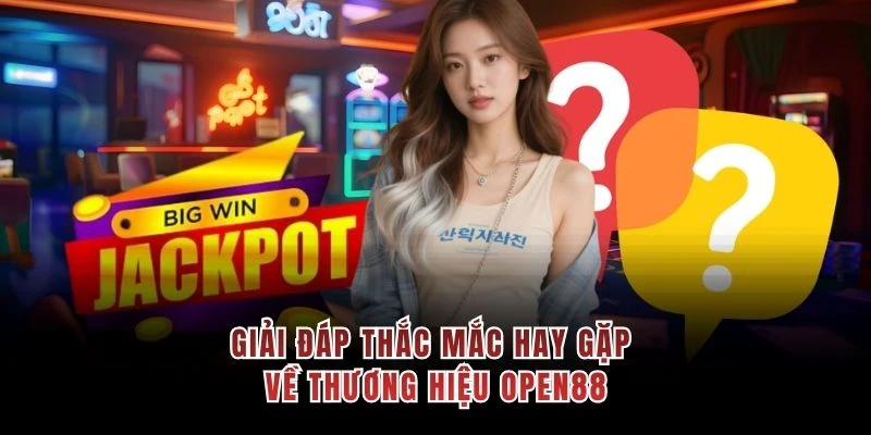 Giải đáp thắc mắc hay gặp về thương hiệu OPEN88