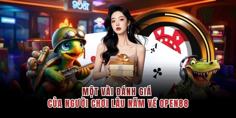 Một vài đánh giá của người chơi lâu năm về OPEN88
