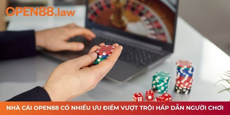 Nhà cái OPEN88 có nhiều ưu điểm vượt trội hấp dẫn người chơi