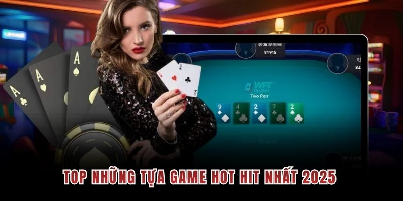 Top những tựa game hot hit nhất 2025 